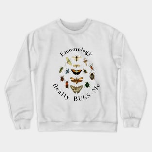 Entomology Really Bugs Me / Insects /Bugs Crewneck Sweatshirt